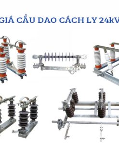 Bảng Báo Giá Cầu Dao Cách Ly 24kV 35kV